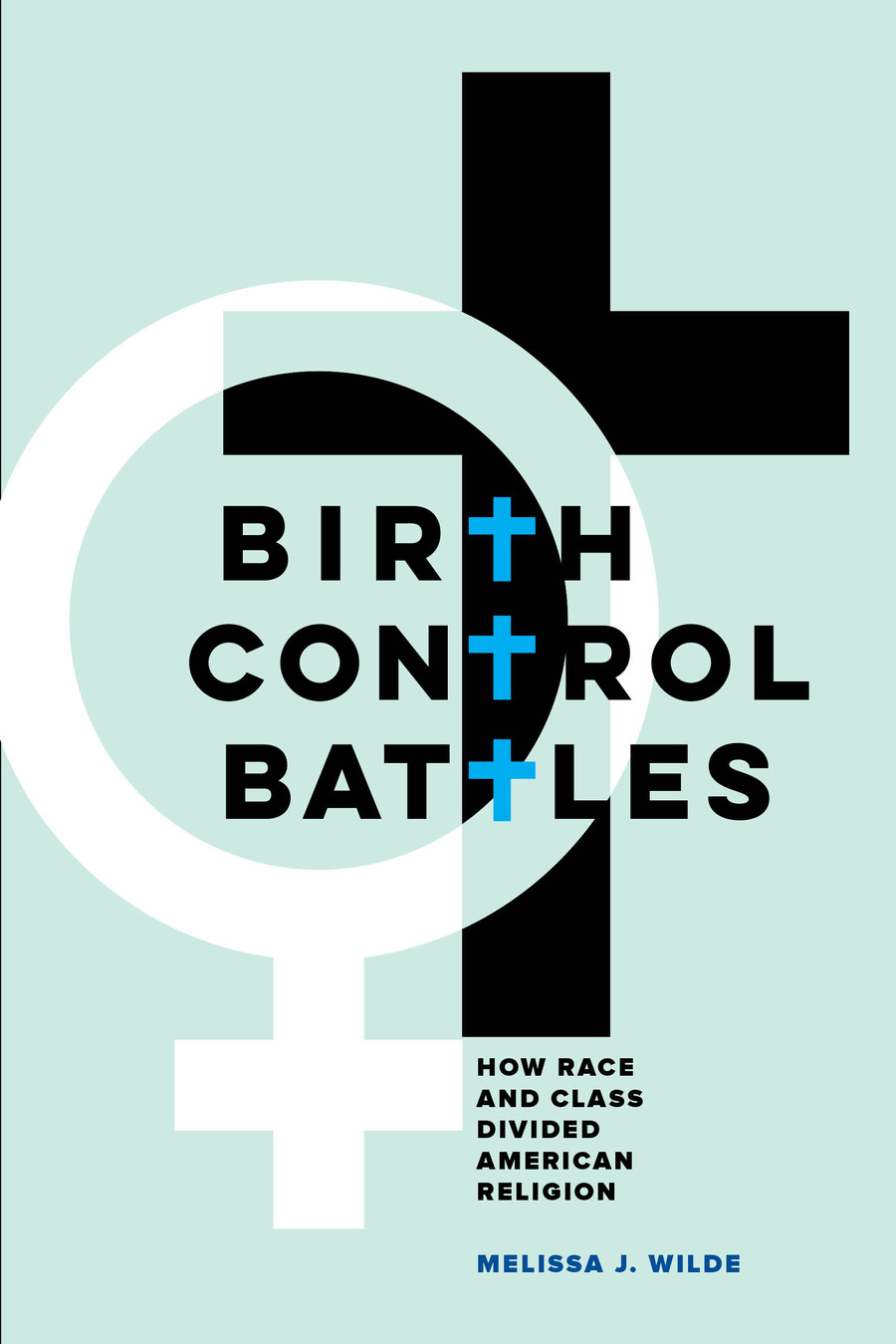 Book cover with the words "Birth Control Battles: How Race and Class Divided American Religion." Melissa J. Wilde
