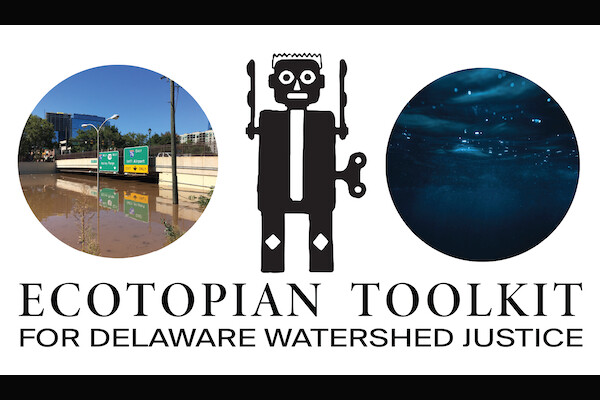 Three images of highway submerged with water, robot, and underwater scene that says Ecotopian Toolkit for Delaware Watershed Justice